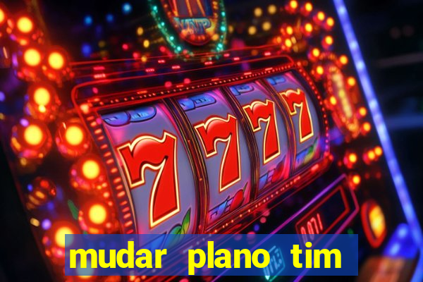 mudar plano tim beta mensal para semanal